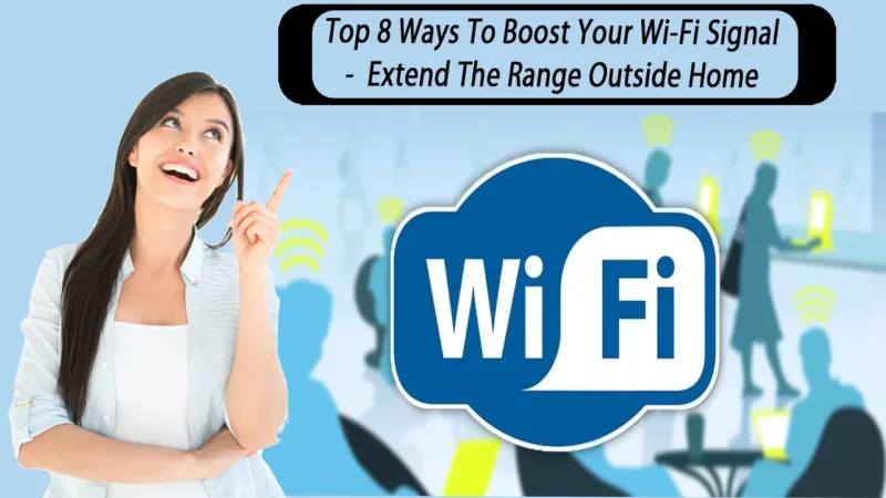 8 طرق لزيادة إشارة Wi-Fi وتوسيع نطاق Wi-Fi